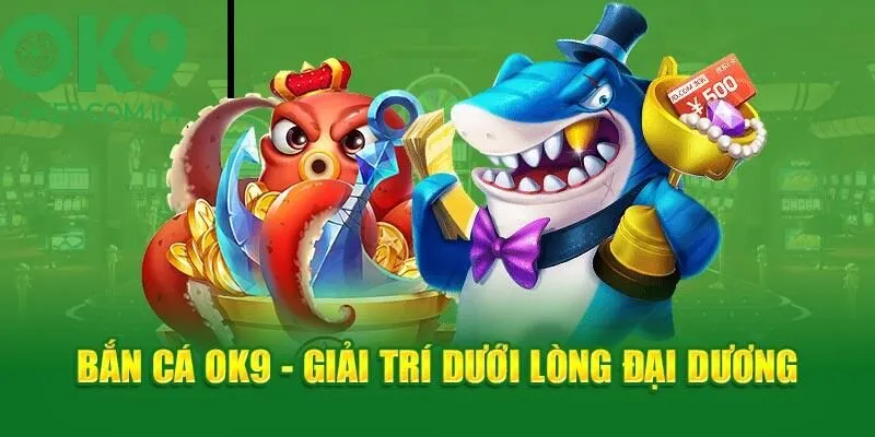 Kinh nghiệm chơi game bắn cá OKE9 