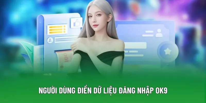 Người dùng điền dữ liệu đăng nhập ok9 Người dùng điền dữ liệu đăng nhập ok9