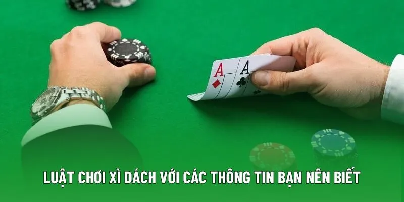 Luật chơi xì dách với các thông tin bạn nên biết Luật chơi xì dách với các thông tin bạn nên biết