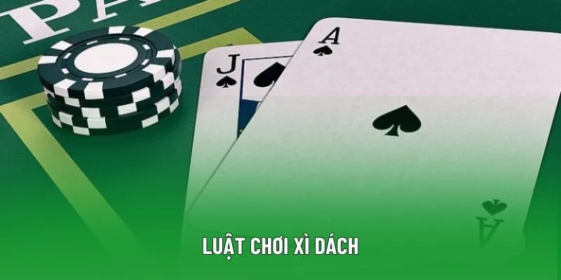 Luật Chơi Xì Dách - Tìm Hiểu Chi Tiết Để Nâng Cao Kỹ Năng