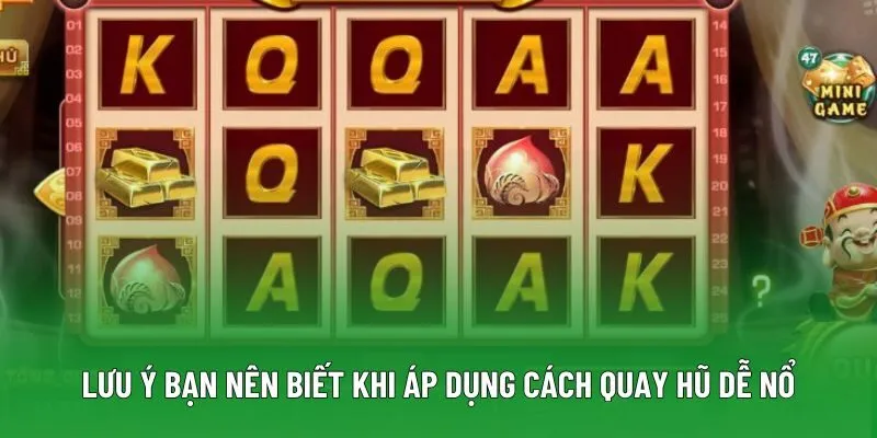 Lưu ý bạn nên biết khi áp dụng cách quay hũ dễ nổ