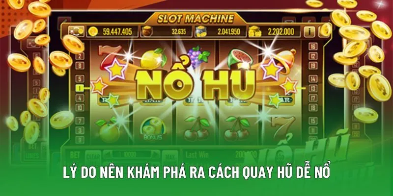 Lý do nên khám phá ra cách quay hũ dễ nổ