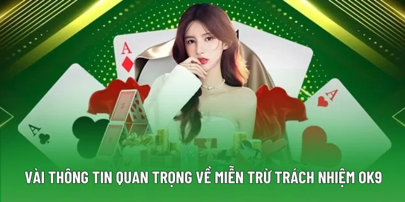 Vài thông tin quan trọng về miễn trừ trách nhiệm OK9 Vài thông tin quan trọng về miễn trừ trách nhiệm OK9