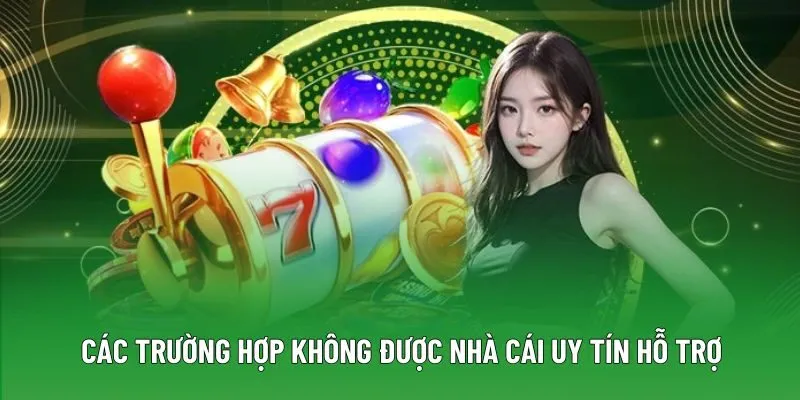 Các trường hợp không được nhà cái uy tín hỗ trợ Các trường hợp không được nhà cái uy tín hỗ trợ