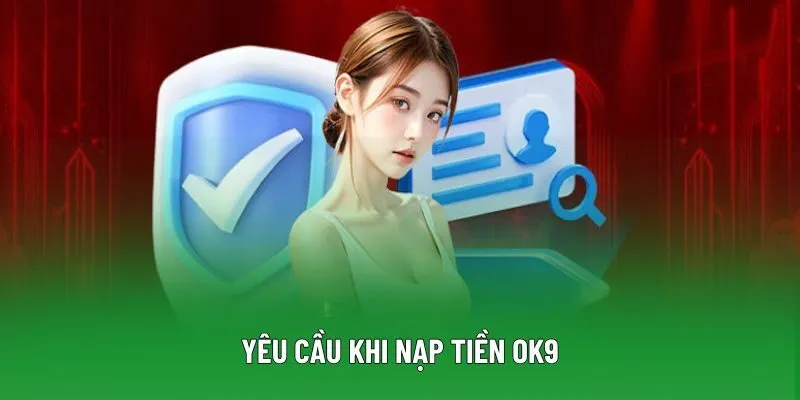 Yêu cầu khi nạp tiền OK9