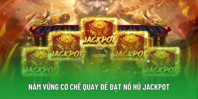 Nắm vững cơ chế quay để đạt nổ hũ jackpot