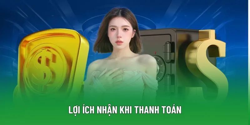 Lợi ích nhận khi thanh toán Lợi ích nhận khi thanh toán