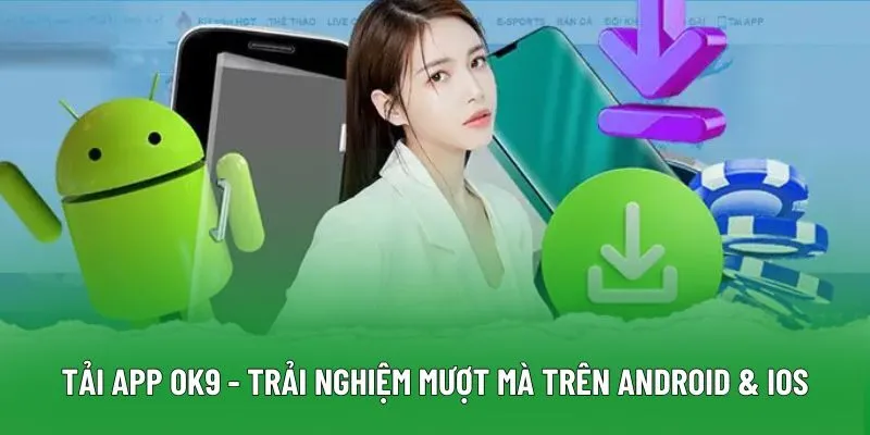 Tải App OK9 - Trải Nghiệm Mượt Mà trên Android & iOS