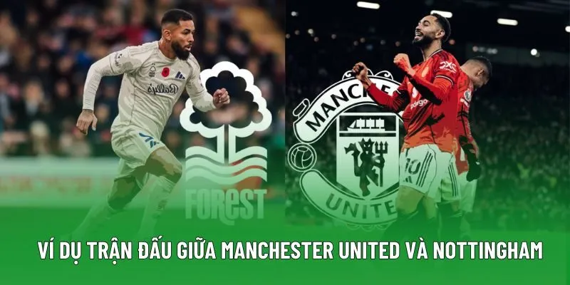 Ví dụ trận đấu giữa Manchester United và Nottingham Ví dụ trận đấu giữa Manchester United và Nottingham
